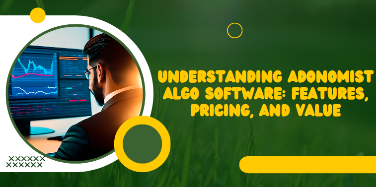 Understanding Adonomist Algo Software: Features, Pricing, and Value